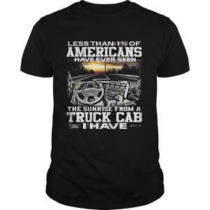 Less Than 1 Of Americans Have Ever Seen The Sunrise From A Truck Shirt